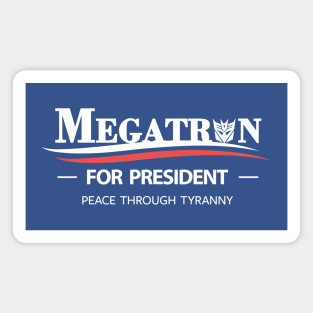 Megatron For President - Peace Through Tyranny Magnet